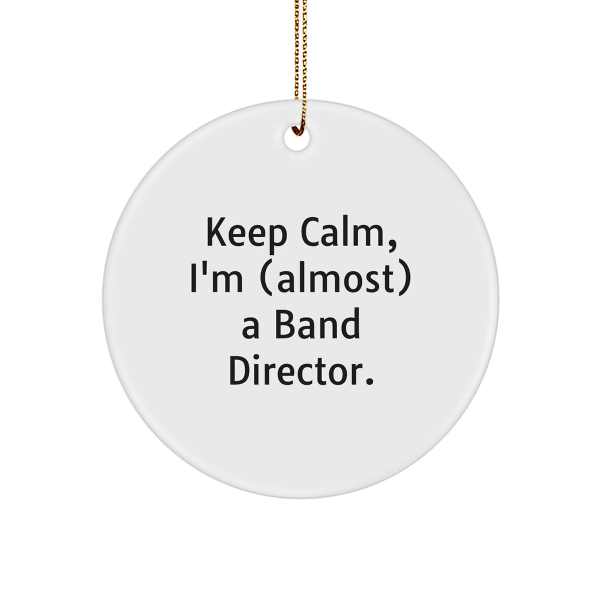 Band Director Christmas Ornament Gift Idea - Keep Calm, I'm (Almost) A - Image 1