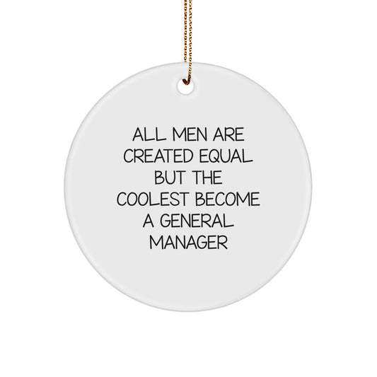 Funny General Manager Gifts from Men, 'All Men Are Created Equal But The Coolest Become A General Manager' Circle Ornament for Christmas, Gifts for General Manager - Image 1