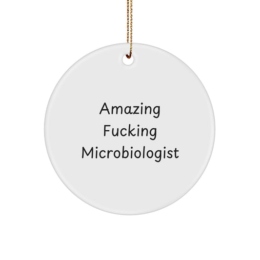 Funny Microbiologist Gifts from Friends for Christmas - Amazing F--king Microbiologist Circle Ornament - Image 1