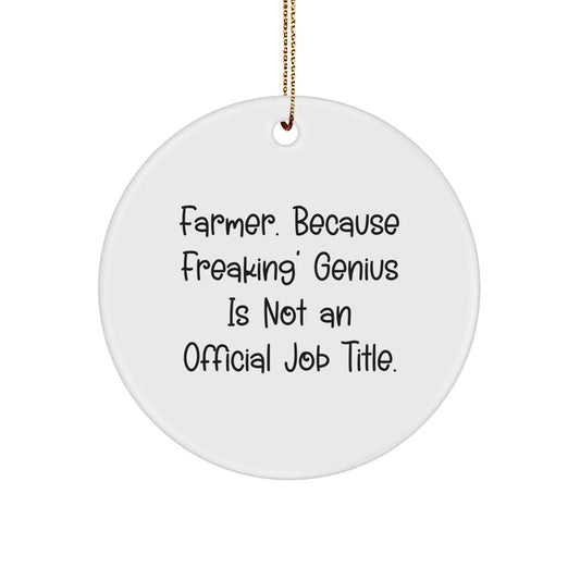 Farmer's genius Gift, 'Farmer. Because Freaking' genius Is Not An Official Job Title.', Circle Ornament for Christmas, Gifts from Friends, Gifts for Farmer - Image 1
