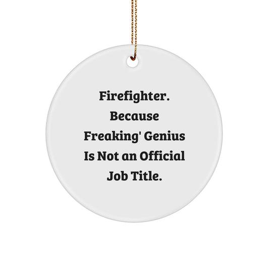 Funny Firefighter Gifts from Men to Firefighters, Firefighter Christmas Unique Circle Ornament for Him with 'Firefighter. Because Freaking' genius Is Not An Official Job Title. ' Quote - Image 1