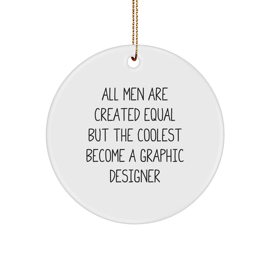 Funny Graphic Designer Gifts for Him - Unique Christmas Circle Ornament with 'All Men Are Created Equal But The Coolest Become A Graphic Designer' Quote - Gifts from Men to Friends, Family, Coworkers - Image 1