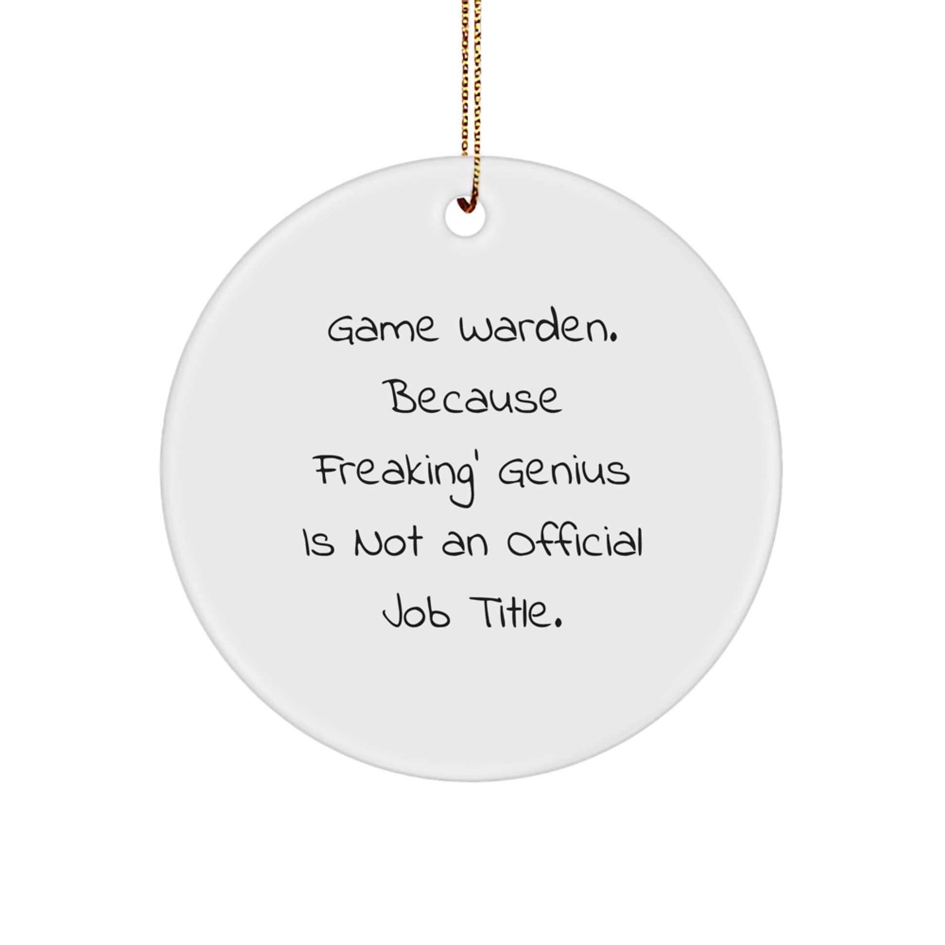 Funny Game Warden Gifts from Friends, Christmas Unique Gifts for Game Warden Men, 'Game Warden. Because Freaking' genius Is Not An Official Job Title.' Circle Ornament - Image 1