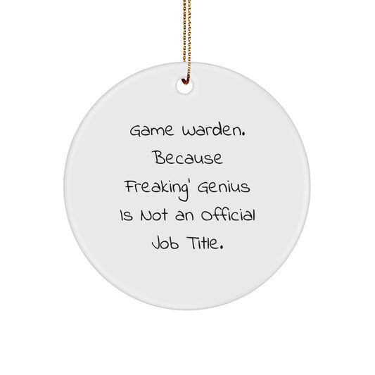 Funny Game Warden Gifts from Friends, Christmas Unique Gifts for Game Warden Men, 'Game Warden. Because Freaking' genius Is Not An Official Job Title.' Circle Ornament - Image 1