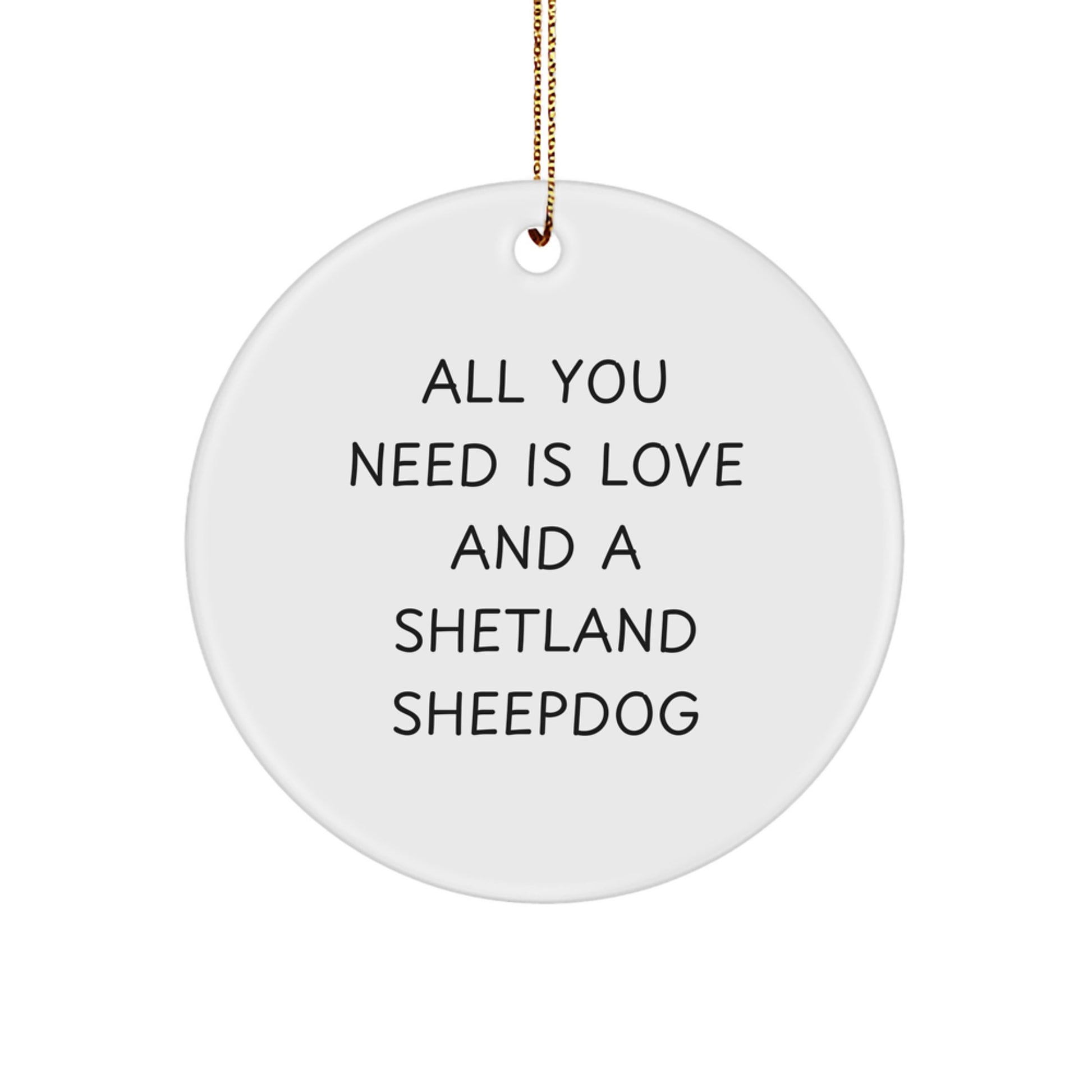 Shetland Sheepdog Love Gifts from Family for Men Christmas Unique Ornaments, All You Need Is Love And A Shetland Sheepdog Funny Circle Decor - Image 1