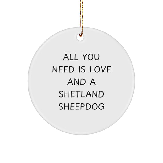 Shetland Sheepdog Love Gifts from Family for Men Christmas Unique Ornaments, All You Need Is Love And A Shetland Sheepdog Funny Circle Decor - Image 1