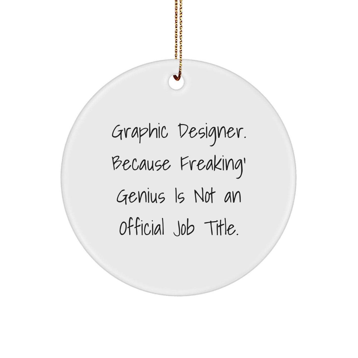 Funny Graphic Designer Gifts from Friends and Family, Unique Circle Ornament for Christmas - 'Graphic Designer. Because Freaking' genius Is Not An Official Job Title.' - Image 1