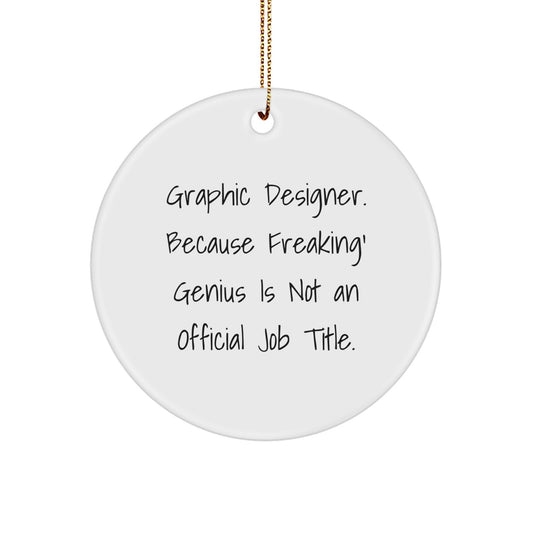 Funny Graphic Designer Gifts from Friends and Family, Unique Circle Ornament for Christmas - 'Graphic Designer. Because Freaking' genius Is Not An Official Job Title.' - Image 1