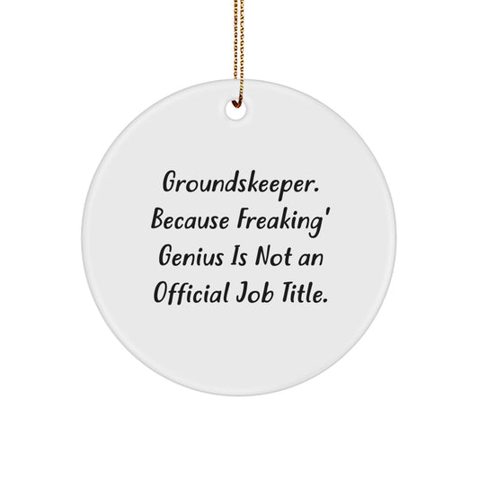 Funny groundskeeper Gifts for Men Friends Family with Circle Ornament - groundskeeper Because Freaking' genius Is Not An Official Job Title. - Image 1