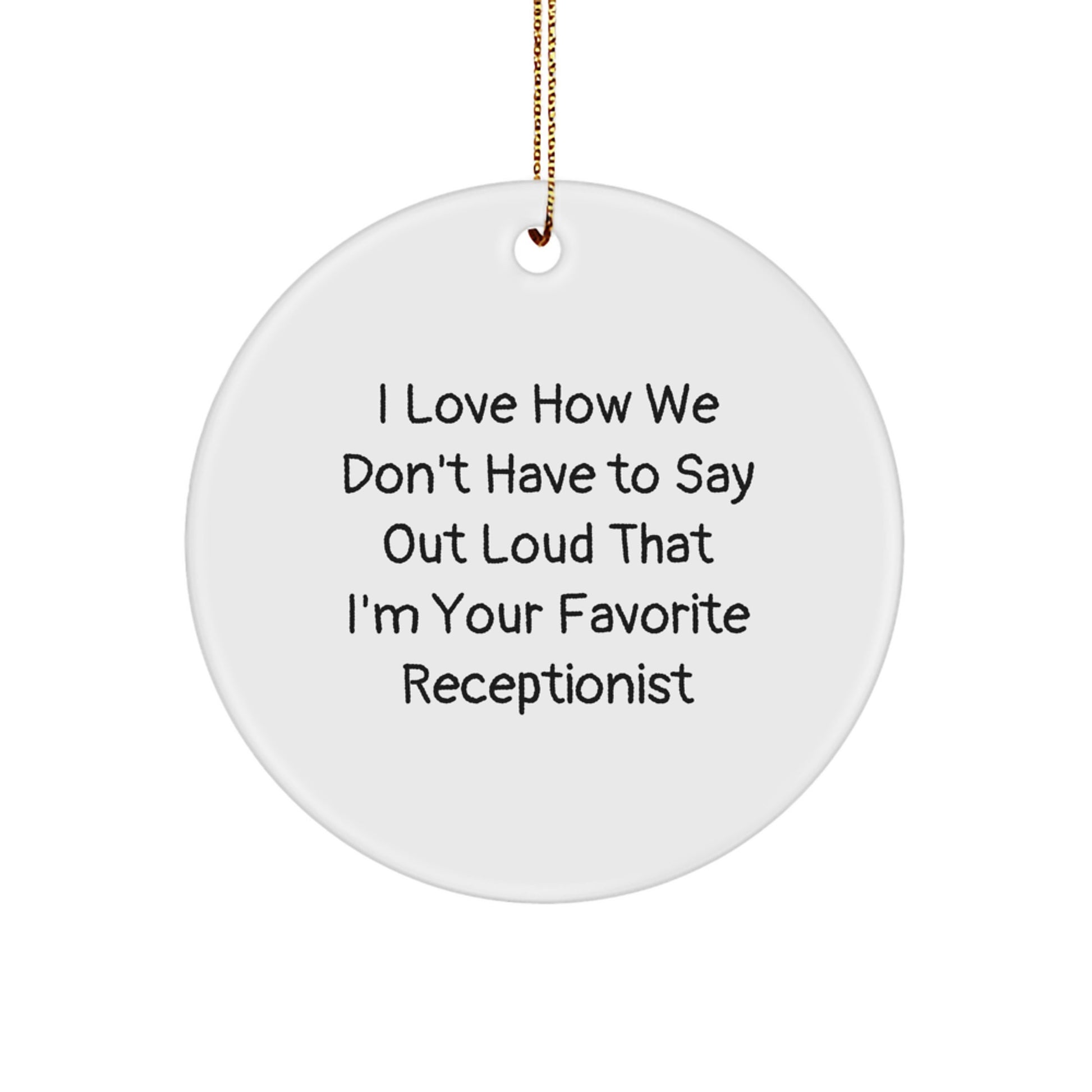 Funny Receptionist Gifts from Coworkers, Unique Christmas Ornaments for Receptionist, I Love How We Don't Have To Say Out Loud That I'm Your Favorite Receptionist - Image 1