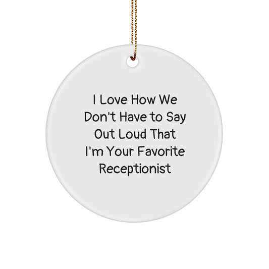 Funny Receptionist Gifts from Coworkers, Unique Christmas Ornaments for Receptionist, I Love How We Don't Have To Say Out Loud That I'm Your Favorite Receptionist - Image 1