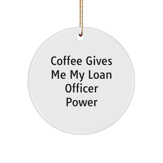 Funny Loan Officer Gifts, Christmas Unique Circle Ornaments, Coffee Gives Me My Loan Officer Power, Gift from Friends to Family - Image 1