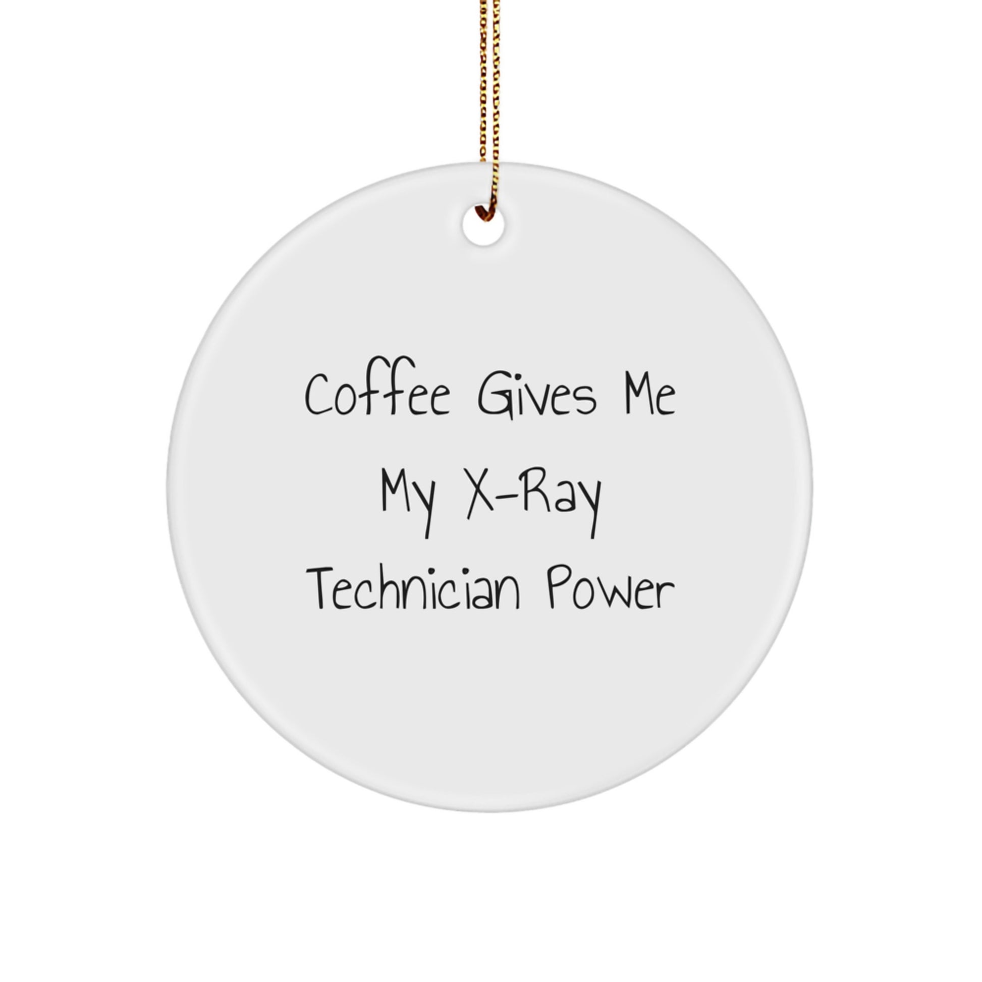 Funny X-Ray Technician Gifts from Friends to Family, 'Coffee Gives Me My X-ray Technician Power' Circle Ornament for Christmas - Image 1