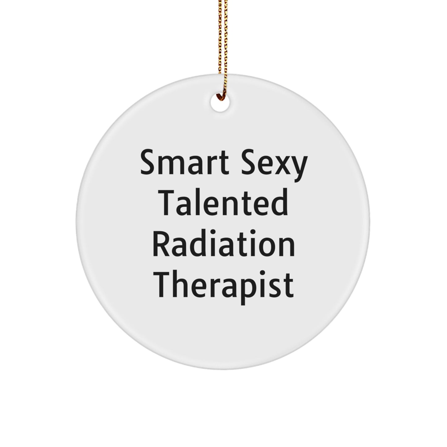 Smart Sexy Talented Radiation Therapist Christmas Unique Gift Circle Ornament - Funny Quote for Radiation Therapist Friends Family - Gifts from Men Women Coworkers to Radiation Therapist - Image 1