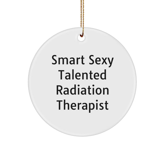 Smart Sexy Talented Radiation Therapist Christmas Unique Gift Circle Ornament - Funny Quote for Radiation Therapist Friends Family - Gifts from Men Women Coworkers to Radiation Therapist - Image 1