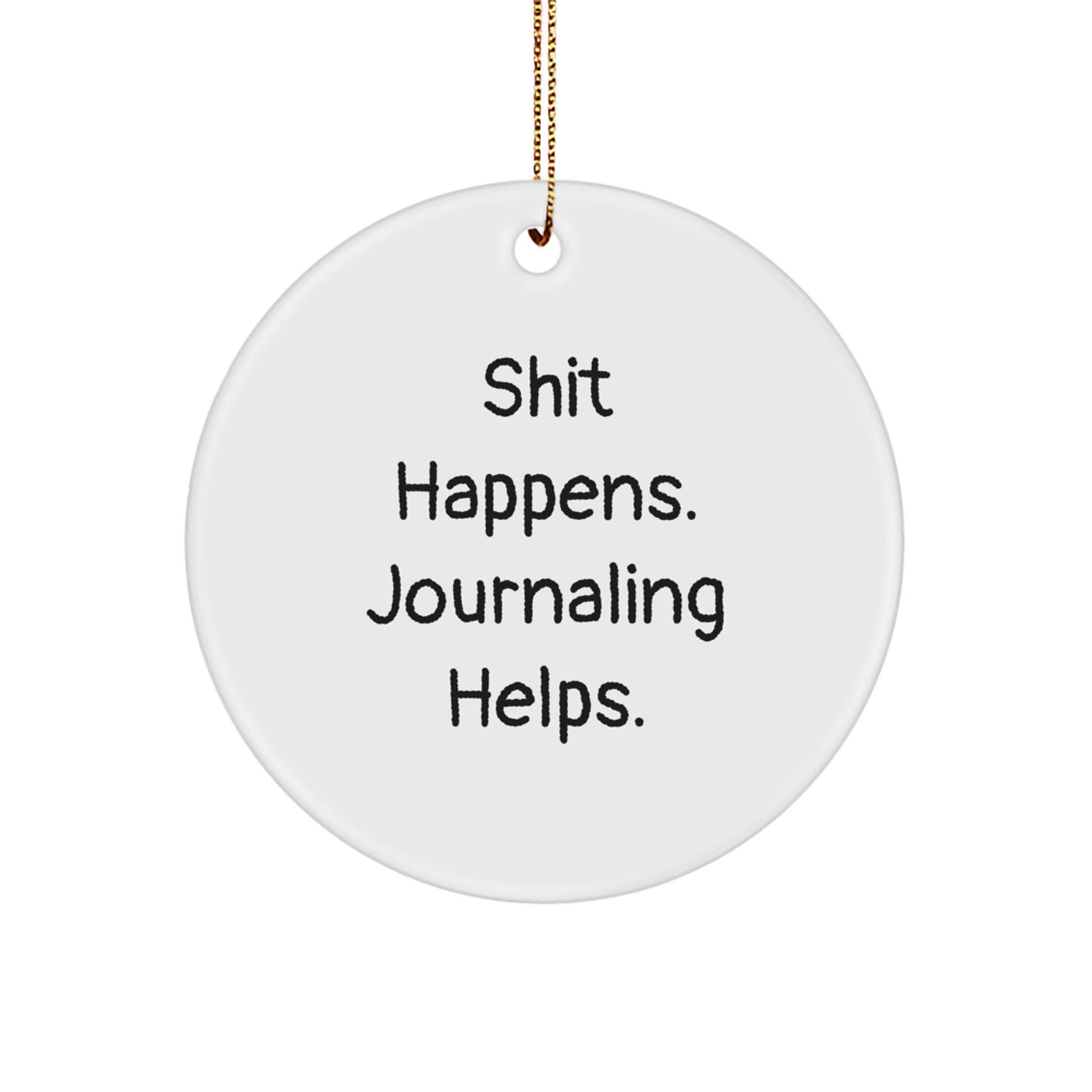 Funny Journaling Gifts for Friends - 'Shit Happens. Journaling Helps.' Circle Ornament, Christmas Unique Gifts from Friends - Image 1