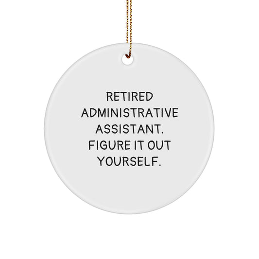 Funny Administrative Assistant Gifts from Friends, Inspirational Christmas Circle Ornament for Men, Women, Coworkers, Family - Retired Administrative Assistant. Figure It Out Yourself. - Image 1