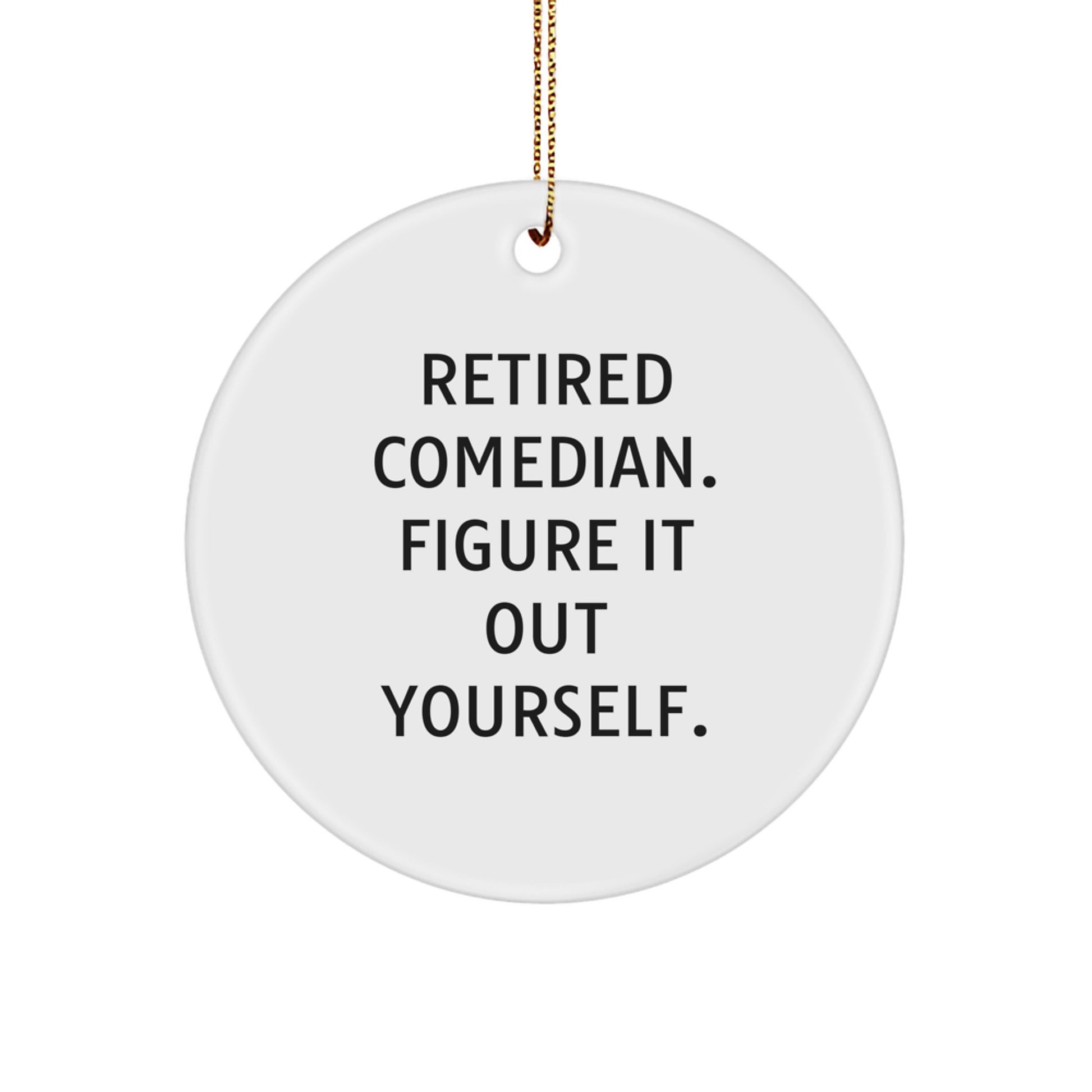 Comedian Funny Circle Ornament Gifts from Family - Retired Comedian Figure It Out Yourself - White Circle Shaped Christmas Unique Gifts for Comedian Friends - Image 1