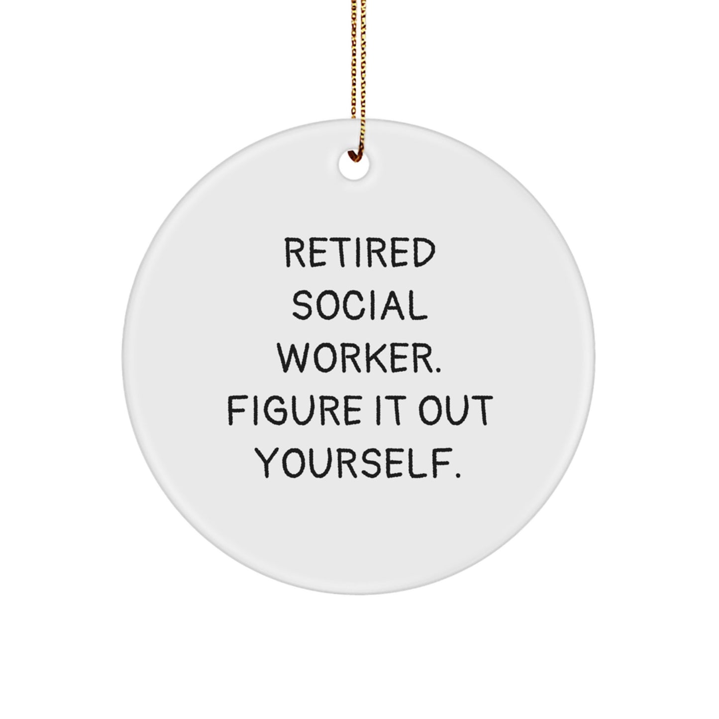 Funny Christmas Unique Gifts from Social Worker - 'Retired Social Worker. Figure It Out Yourself.' Circle Ornament for Friends, Family, Coworkers - Image 1