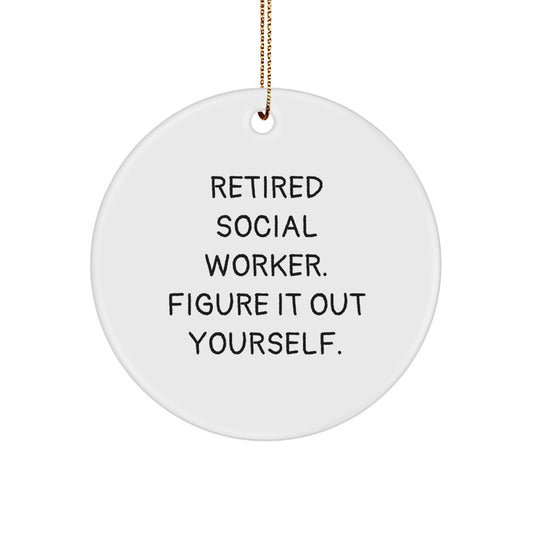 Funny Christmas Unique Gifts from Social Worker - 'Retired Social Worker. Figure It Out Yourself.' Circle Ornament for Friends, Family, Coworkers - Image 1