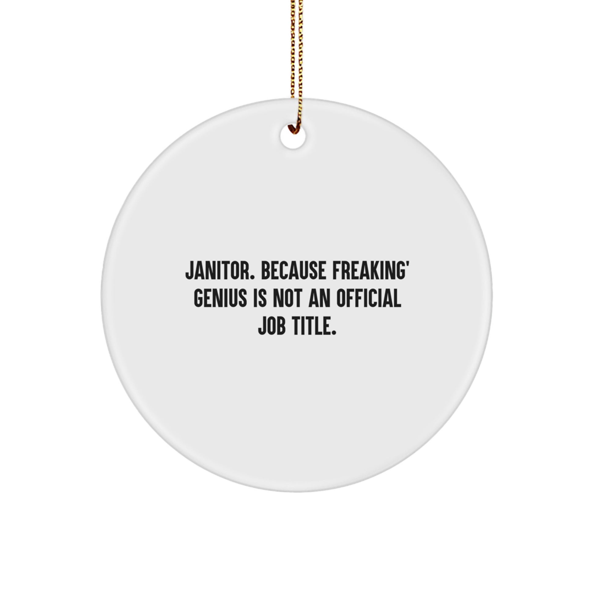 Janitor Gifts from Friends - Funny Circle Ornament for Men, Women, Coworkers, Family, and Janitors with Quote, 'Janitor. Because Freaking' genius Is Not An Official Job Title.' for Christmas - Image 1
