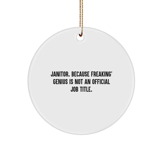 Janitor Gifts from Friends - Funny Circle Ornament for Men, Women, Coworkers, Family, and Janitors with Quote, 'Janitor. Because Freaking' genius Is Not An Official Job Title.' for Christmas - Image 1