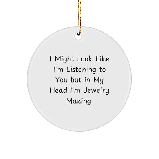 Funny Jewelry Making Gifts for Women Circle Ornament - 'I Might Look Like I'm Listening To You But In My Head I'm Jewelry Making' Christmas Decorations - Image 1