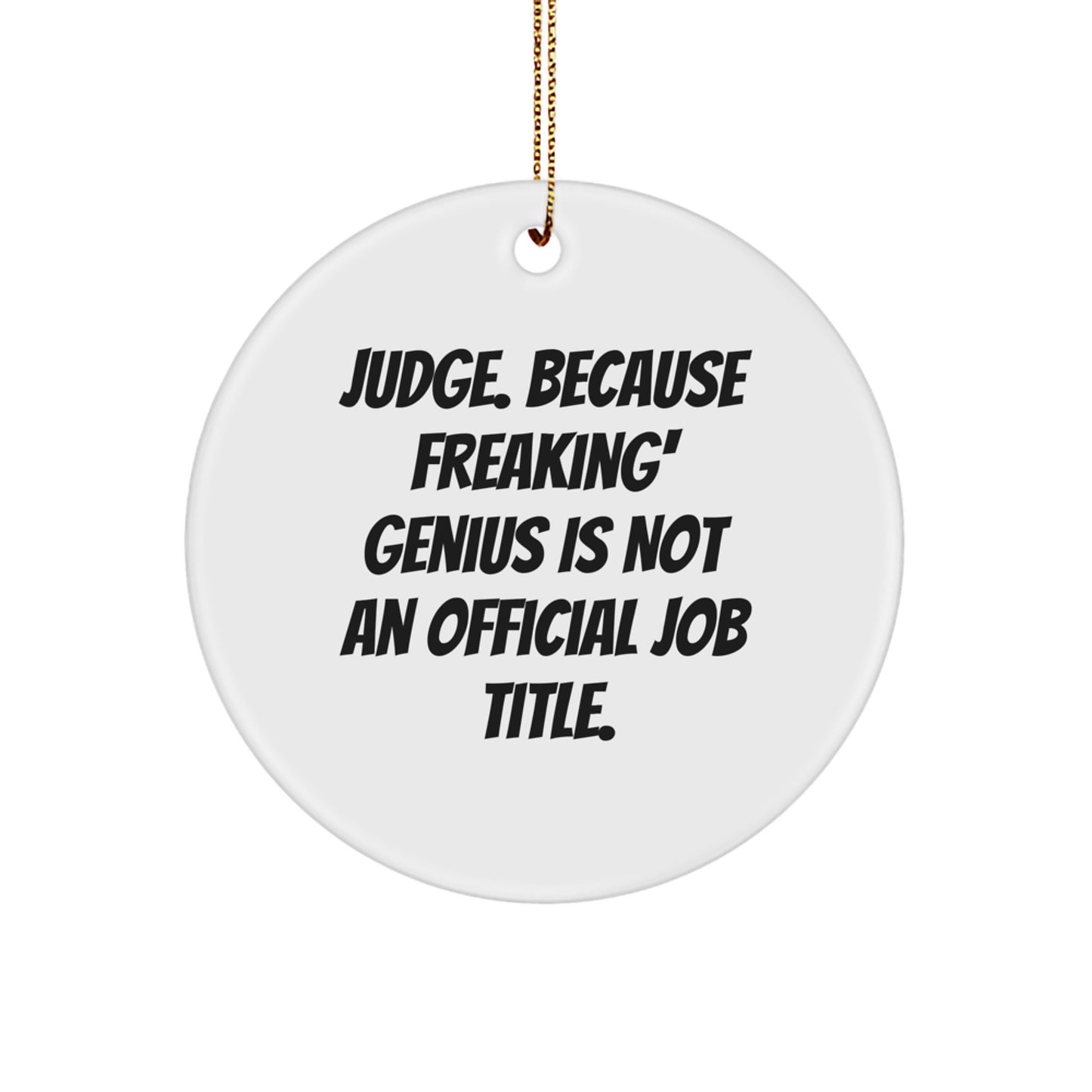 Funny Judge Gifts for Men Christmas Circle Ornaments with 'Judge. Because Freaking' genius Is Not An Official Job Title.' Quote - Gifts from Friends and Family - Image 1