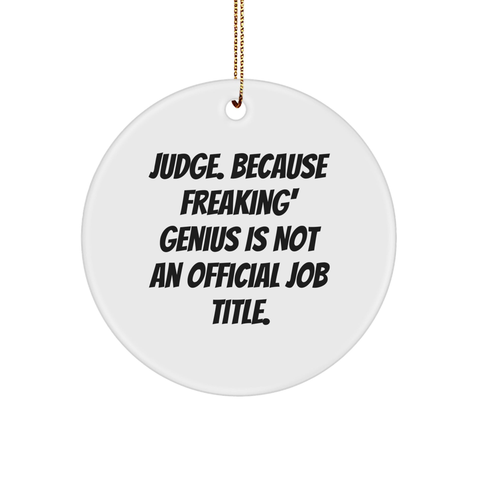 Funny Judge Gifts for Men Christmas Circle Ornaments with 'Judge. Because Freaking' genius Is Not An Official Job Title.' Quote - Gifts from Friends and Family - Image 1