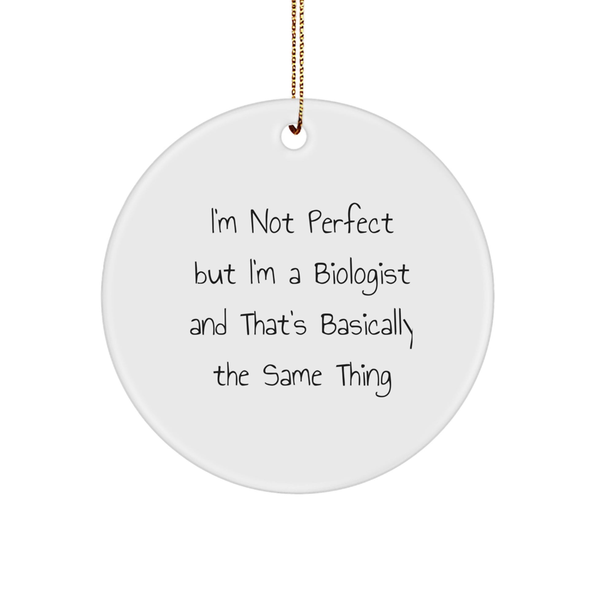Funny Biologist Gifts for Him, Christmas Unique Circle Ornament from Friends, 'I'm Not Perfect But I'm A Biologist And That's Basically The Same Thing' Quote - Image 1
