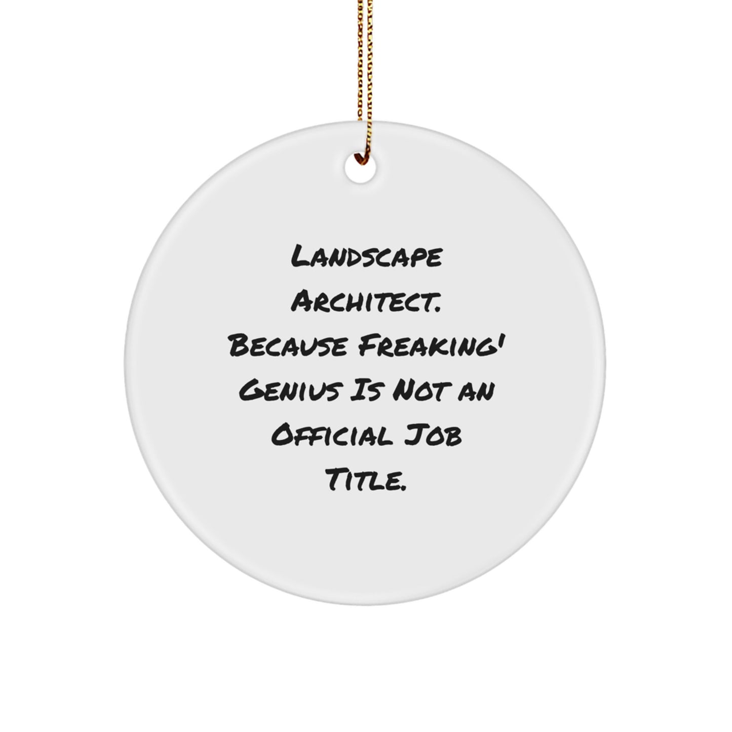 Unique Gifts from Friends for Landscape Architect Christmas Unique Circle Ornament, Funny Quote 'Landscape Architect. Because Freaking' genius Is Not An Official Job Title.' - Image 1