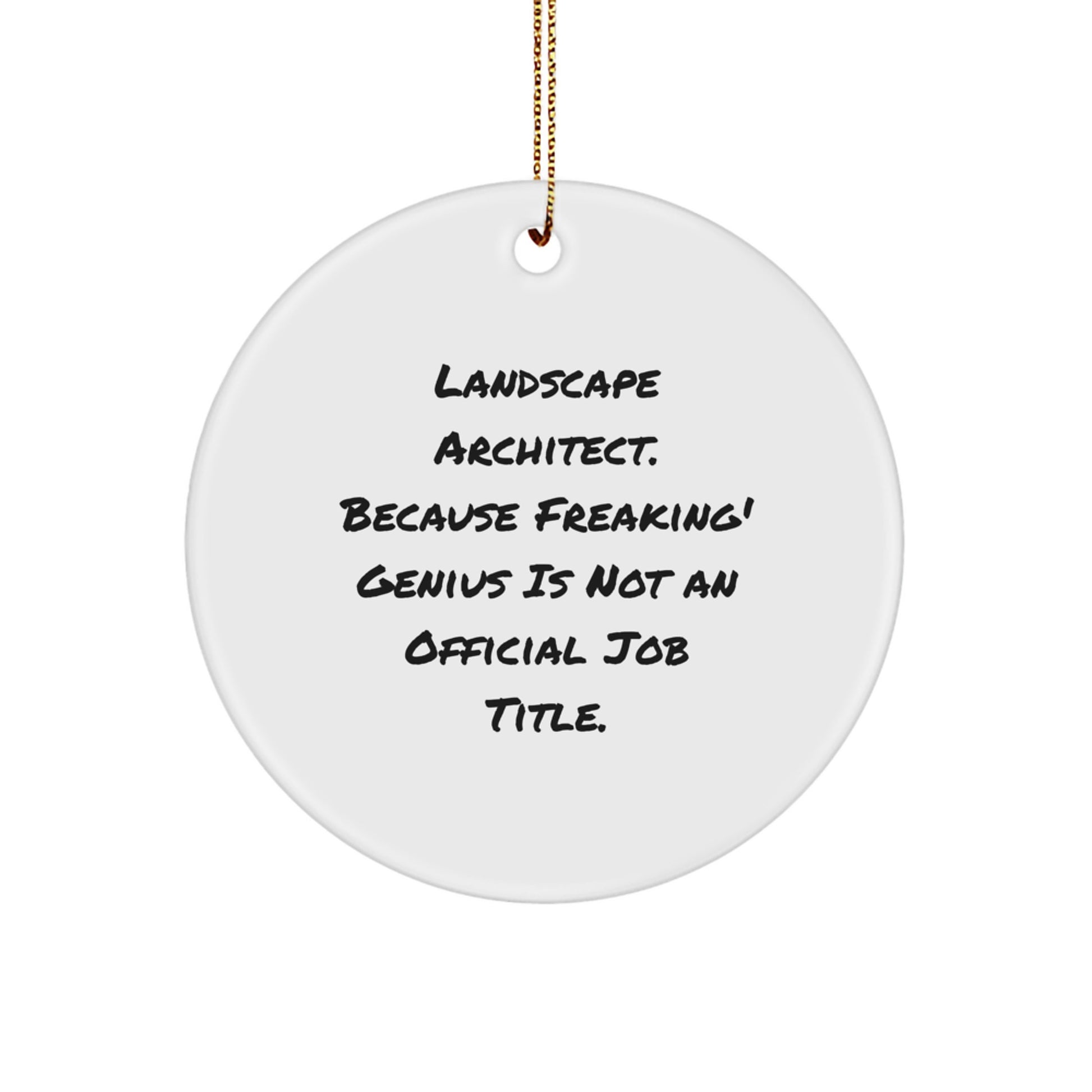Unique Gifts from Friends for Landscape Architect Christmas Unique Circle Ornament, Funny Quote 'Landscape Architect. Because Freaking' genius Is Not An Official Job Title.' - Image 1