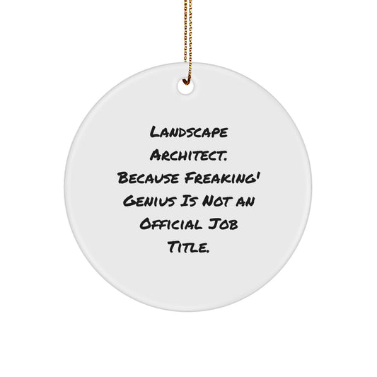 Unique Gifts from Friends for Landscape Architect Christmas Unique Circle Ornament, Funny Quote 'Landscape Architect. Because Freaking' genius Is Not An Official Job Title.' - Image 1