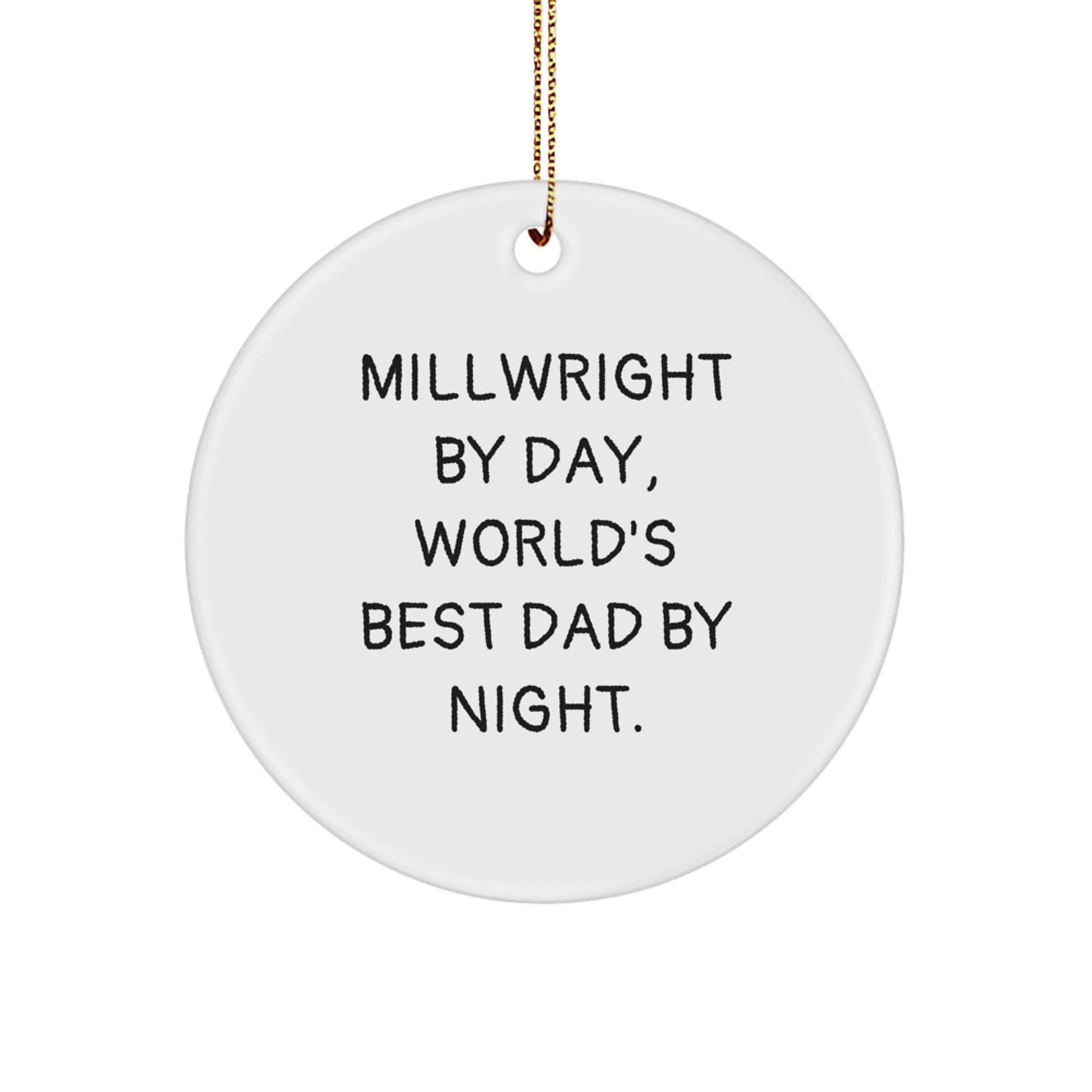Funny Millwright Gifts for Men, Handmade Circle Ornament with Millwright By Day Quote, Christmas Unique Decorations from Dad - Image 1
