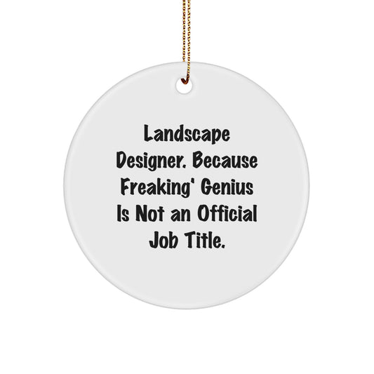 Funny Landscape Designer Gifts - Because Freaking' genius Is Not Official, Unique Circle Ornament for Home Decor, Gifts from Friends to Family - Image 1