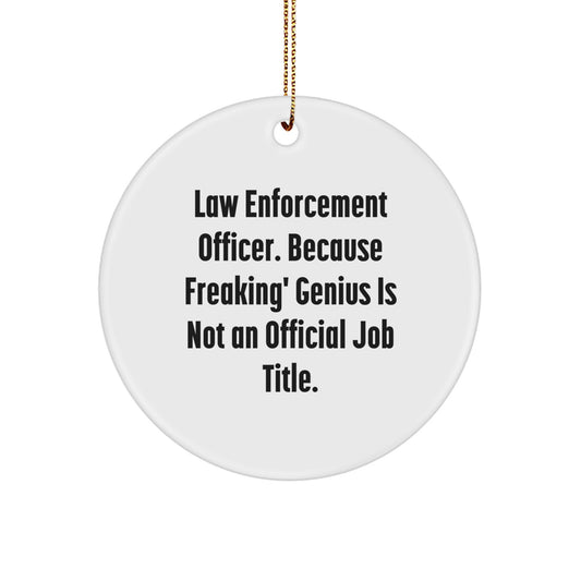 Funny Law Enforcement Officer Gifts from Friends, Men, or Family - 'Law Enforcement Officer. Because Freaking' genius Is Not An Official Job Title.' Circle Ornament for Christmas Unique Gifts - Image 1