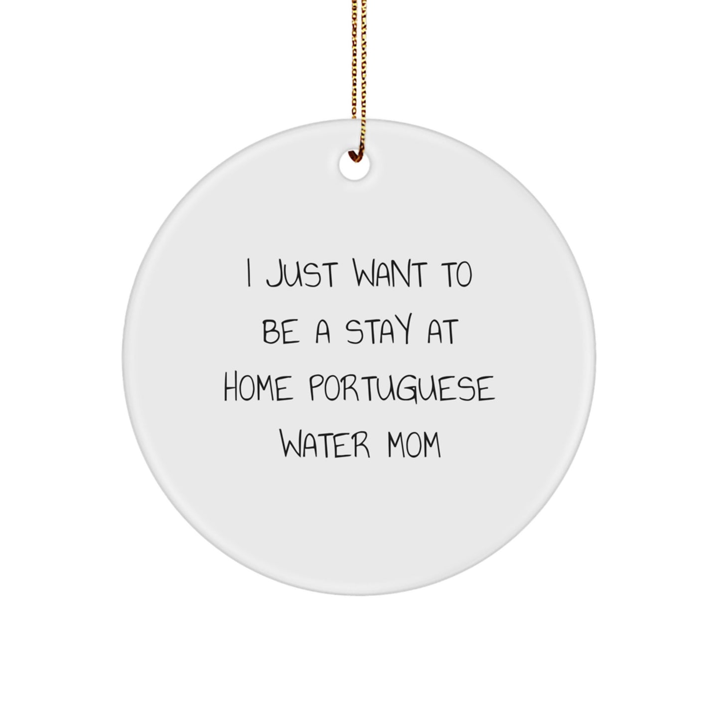 Funny Portuguese Water Dog Gifts for Mom, Circle Ornament, I Just Want To Be A Stay At Home Portuguese Water Mom Christmas Unique Presents from Friends Family - Image 1
