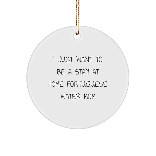 Funny Portuguese Water Dog Gifts for Mom, Circle Ornament, I Just Want To Be A Stay At Home Portuguese Water Mom Christmas Unique Presents from Friends Family - Image 1