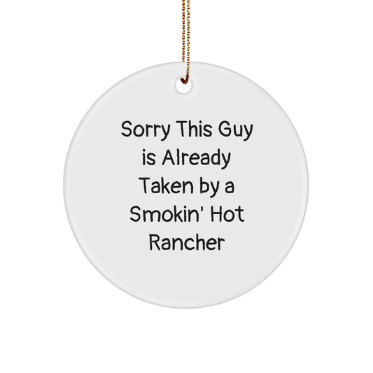 Funny Rancher Circle Ornament Gifts for Men, Gifts from Friends, Christmas Unique Gifts, Sorry 'This Guy Is Already Taken By A Smokin' Hot Rancher' - Image 1