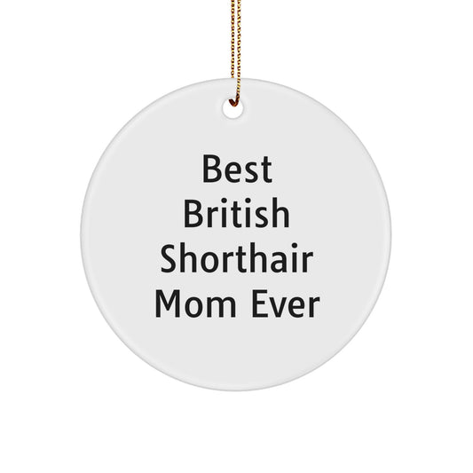 British Shorthair Cat Mom Gifts from Friends for Christmas - Circle Ornament with 'Best British Shorthair Mom Ever' Quote, White, 2.75'' - Image 1