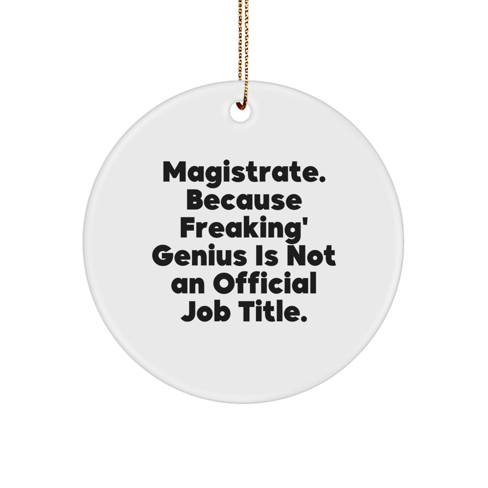 Magistrate Gifts from Friends, Funny Circle Ornament, Because Freaking' genius Is Not An Official Job Title. Christmas Unique Gifts for Magistrates - Image 1