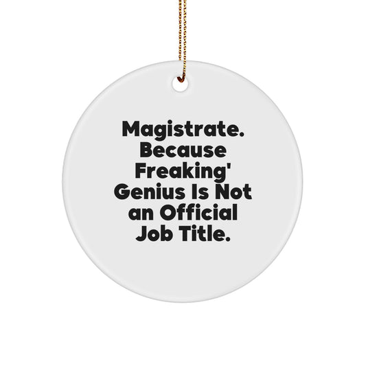 Magistrate Gifts from Friends, Funny Circle Ornament, Because Freaking' genius Is Not An Official Job Title. Christmas Unique Gifts for Magistrates - Image 1