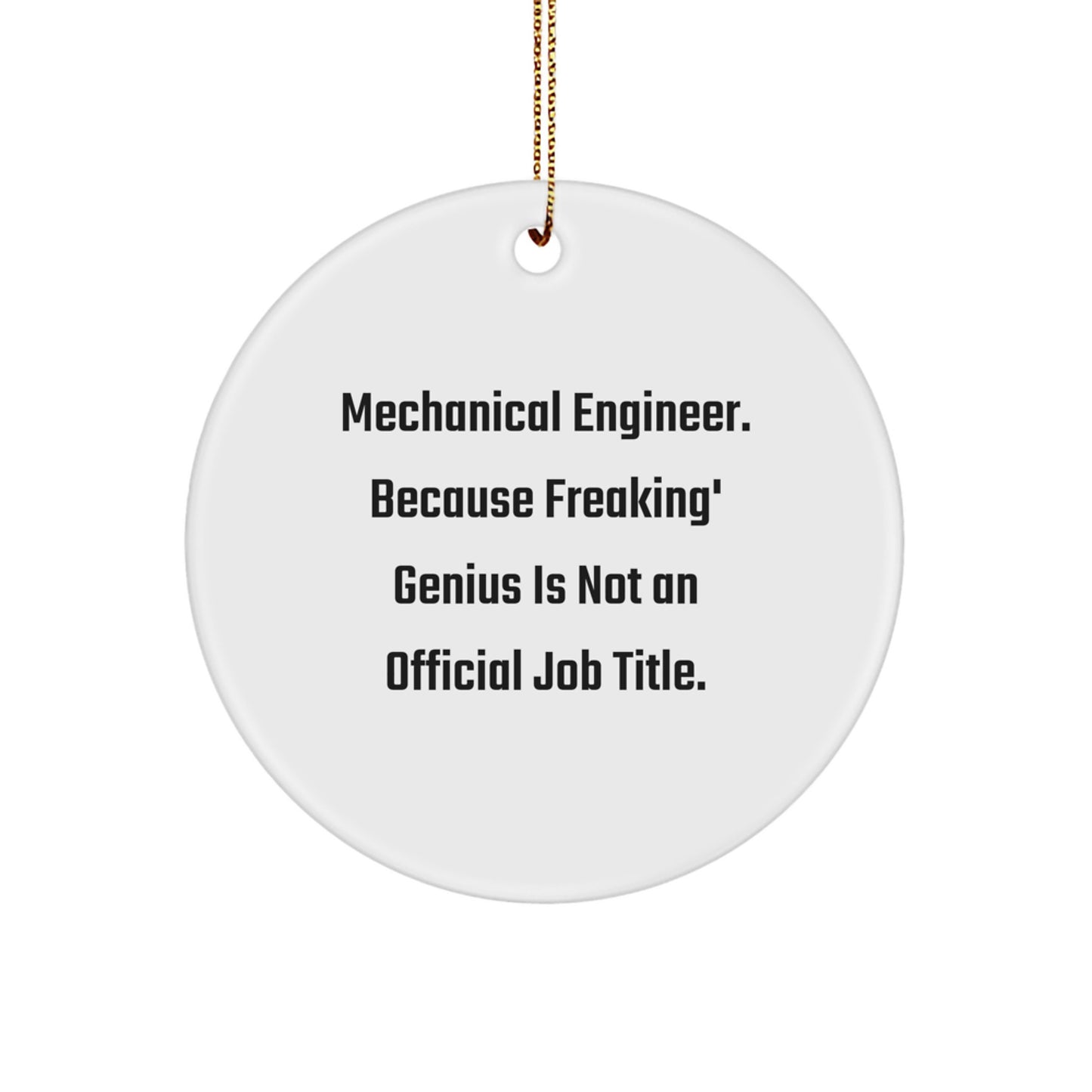 Funny Mechanical Engineer Circle Ornament Gifts for Him, Unique Christmas Unique Gifts from Men to Family and Friends, 'Mechanical Engineer. Because Freaking genius Is Not An Official Job Title.' - Image 1