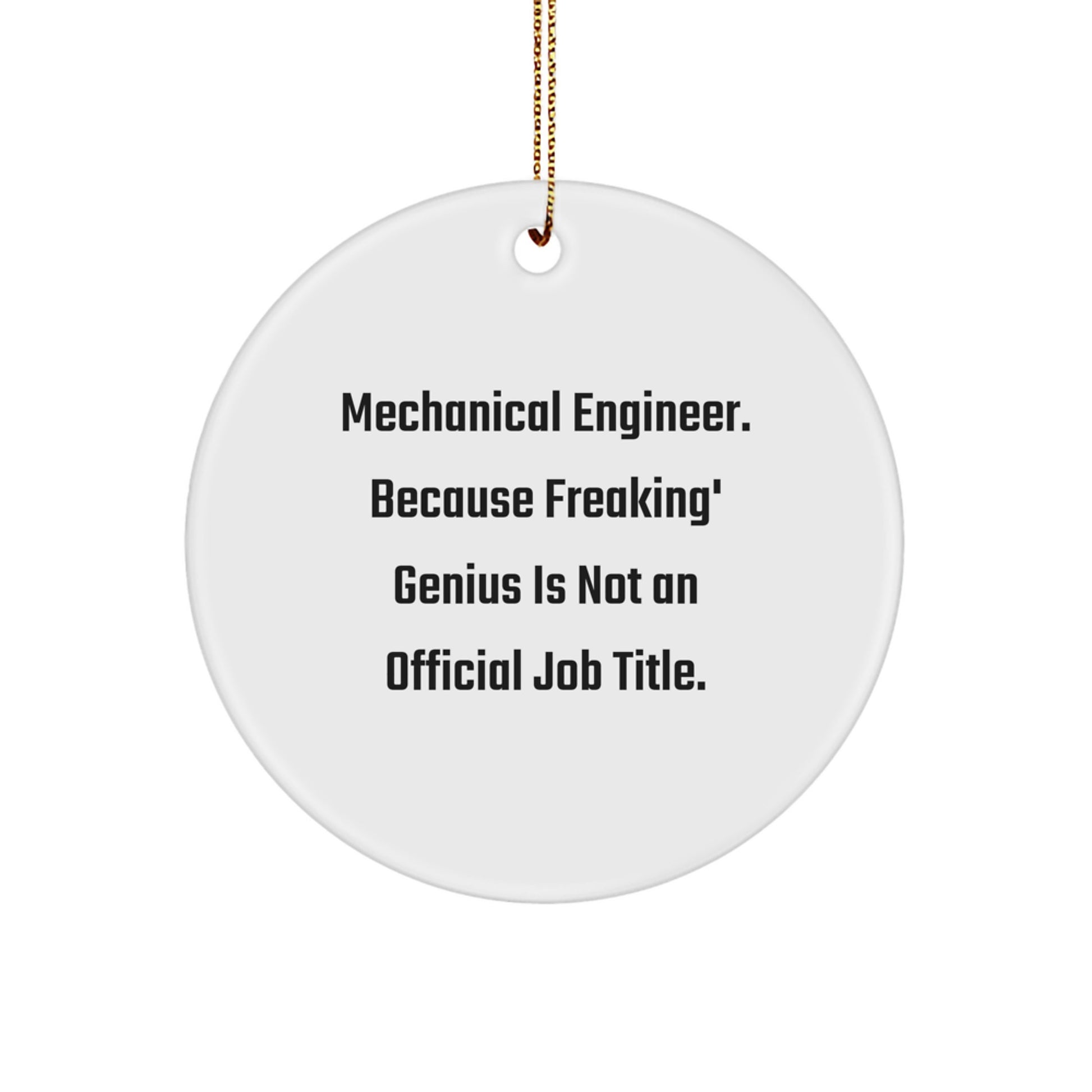 Funny Mechanical Engineer Circle Ornament Gifts for Him, Unique Christmas Unique Gifts from Men to Family and Friends, 'Mechanical Engineer. Because Freaking genius Is Not An Official Job Title.' - Image 1