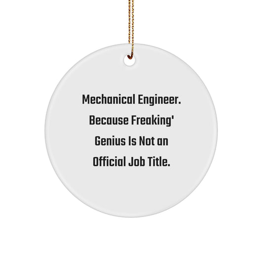 Funny Mechanical Engineer Circle Ornament Gifts for Him, Unique Christmas Unique Gifts from Men to Family and Friends, 'Mechanical Engineer. Because Freaking genius Is Not An Official Job Title.' - Image 1
