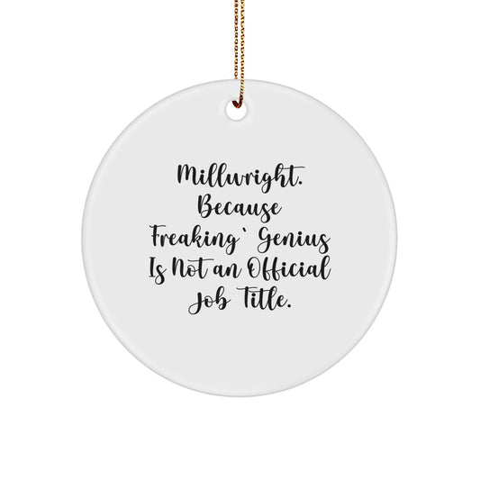 Funny Millwright Gifts from Men for Christmas Unique Circle Ornament Men - 'Millwright. Because Freaking' genius Is Not An Official Job Title.' - Image 1