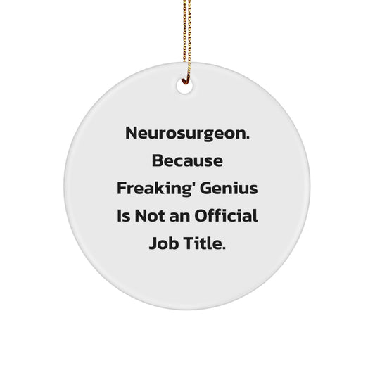 Funny Neurosurgeon Gifts for Friends, Christmas Unique Ornaments, 'Neurosurgeon. Because Freaking' genius Is Not An Official Job Title.' Circle Ornament - Image 1