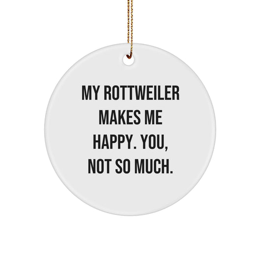 Funny Rottweiler Dog Gifts for Rottweiler Dog Lovers - My Rottweiler Makes Me Happy, You Not So Much - Circle Ornament Gifts from Family, Friends, Men, Women - Image 1