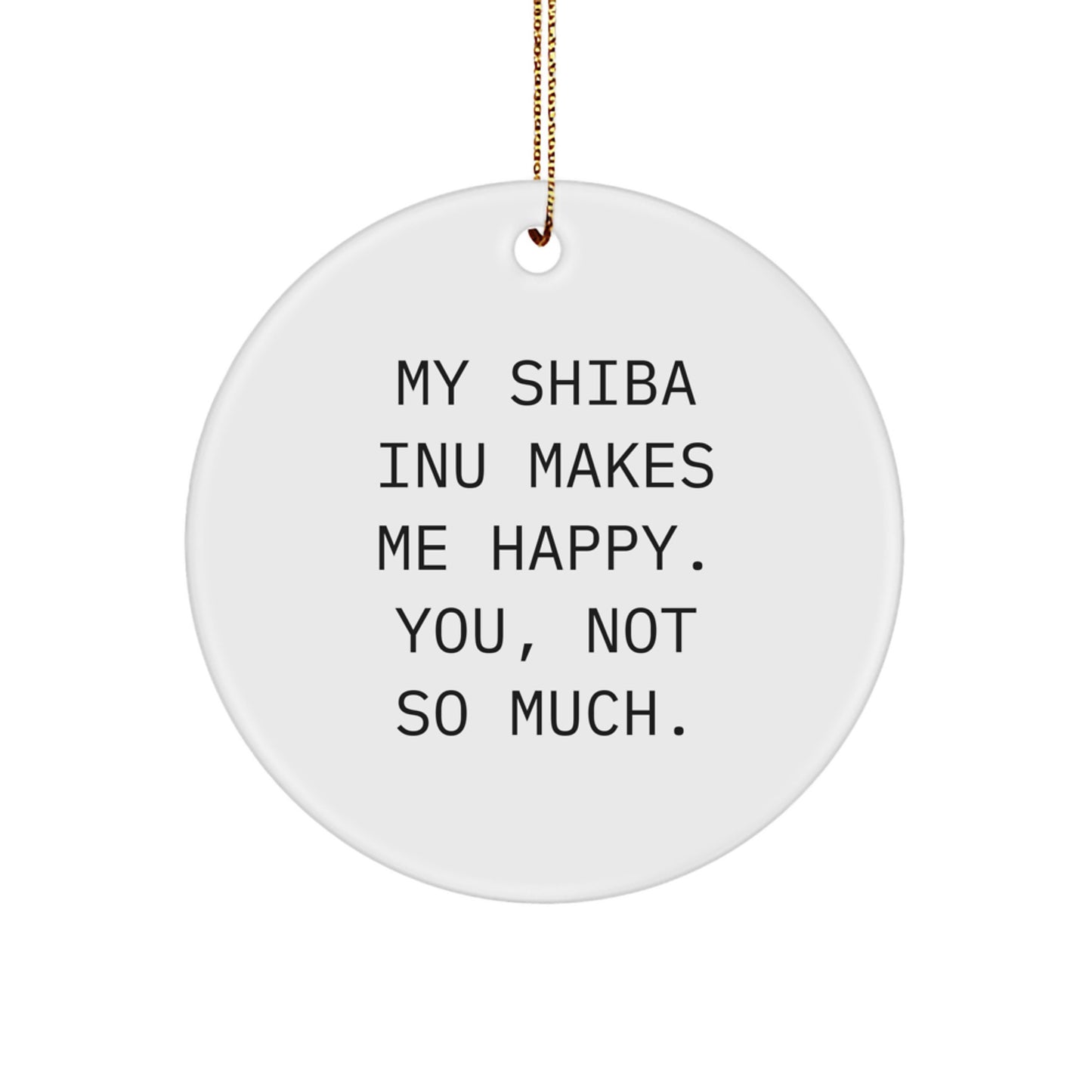 Funny Shiba Inu Dog Gifts for Men, Women, Friends, Coworkers, Family - Shiba Inu Makes Me Happy You Not So Much - Circle Ornament - Image 1