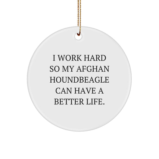 Funny Afghan Hound Dog Lover Gifts from Friends for Christmas Unique Circle Ornament, I Work Hard So My Afghan Houndbeagle Can Have A Better Life. - Image 1
